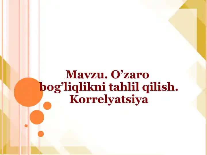 O’zaro bog’liqlikni tahlil qilish. Korrelyatsiya