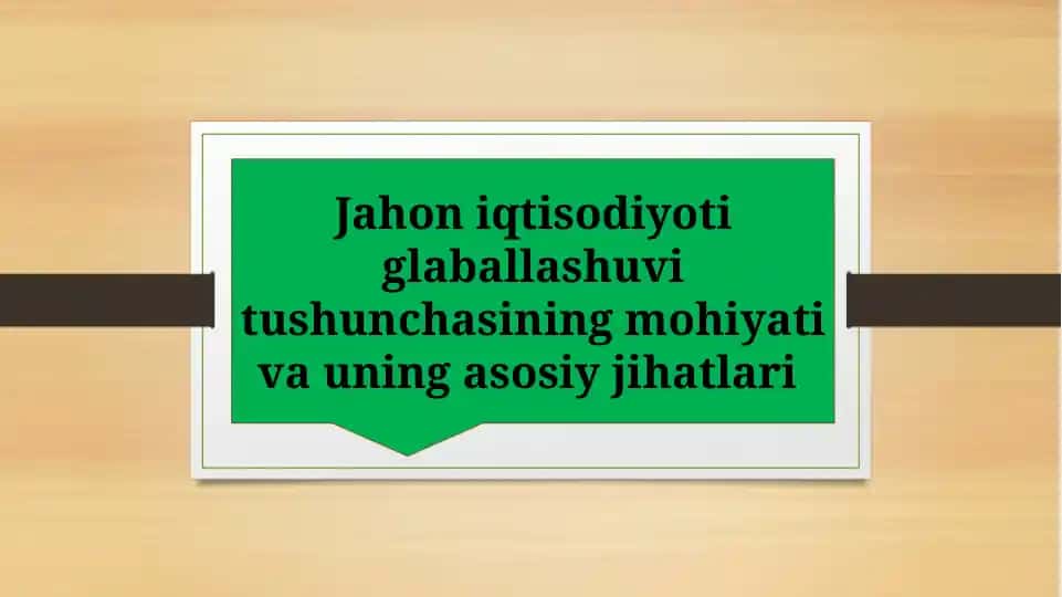 Jahon iqtisodiyoti glaballashuvi tushunchasining mohiyati