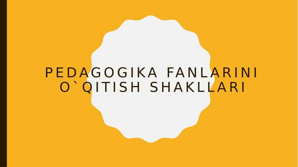 Pedagogika fanlarini o`qitish shakllari 1