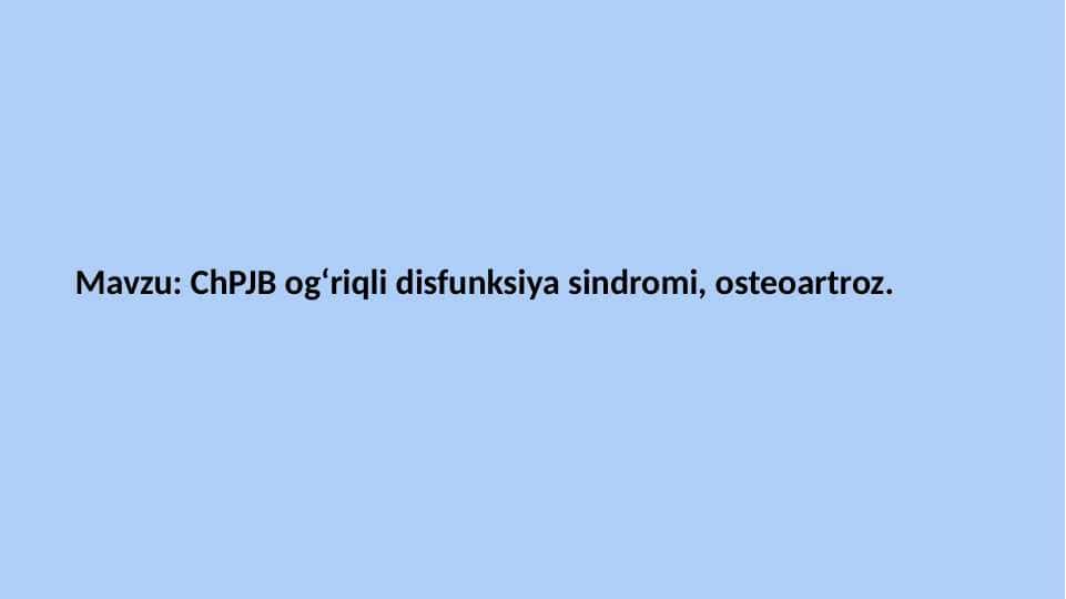 ChPJB ogʻriqli disfunksiya
 sindromi, osteoartroz