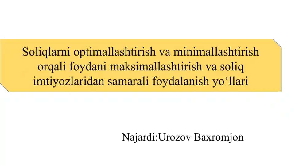 Soliqlarni optimallashtirish va minimallashtirish orqali foydani maksimallashtirish va soliq imtiyozlaridan samarali foydalanish yo‘llari