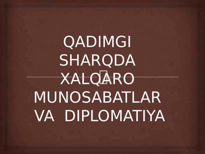 QADIMGI  SHARQDA  XALQARO  MUNOSABATLAR  VA  DIPLOMATIYA 1