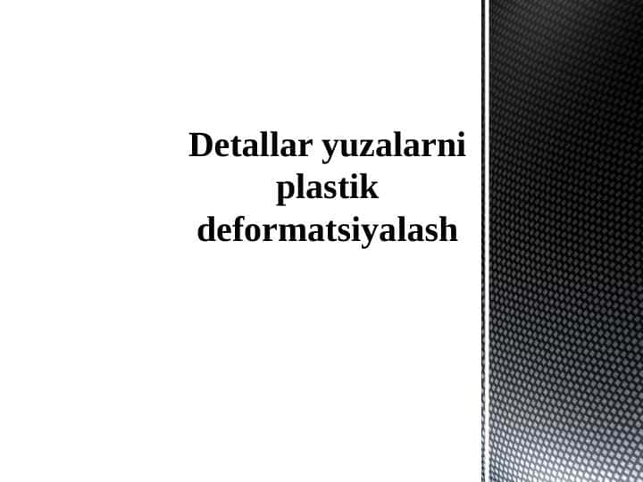 Detallar yuzalarni plastik deformatsiyalash 1