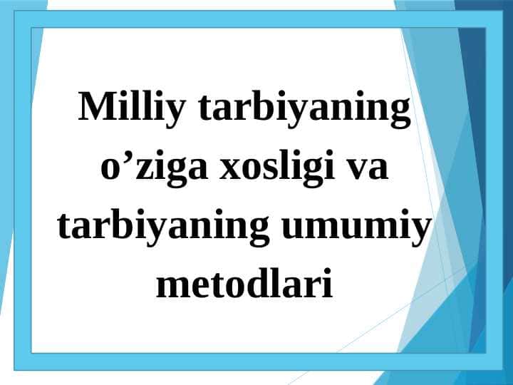 Milliy tarbiyaning o’ziga xosligi va tarbiyaning umumiy metodlari