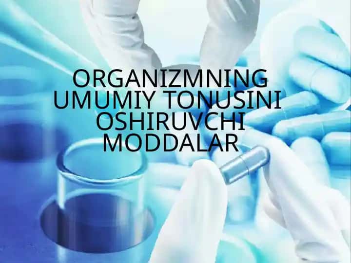 ORGANIZMNING UMUMIY TONUSINI OSHIRUVCHI MODDALAR