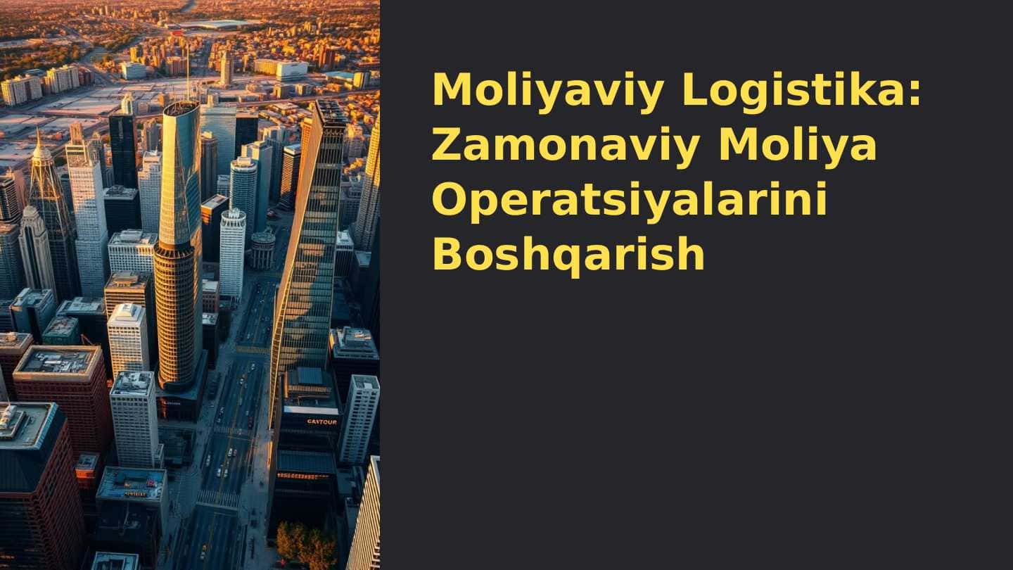 Moliyaviy_Logistika_Zamonaviy_Moliya_Operatsiyalarini_Boshqarish