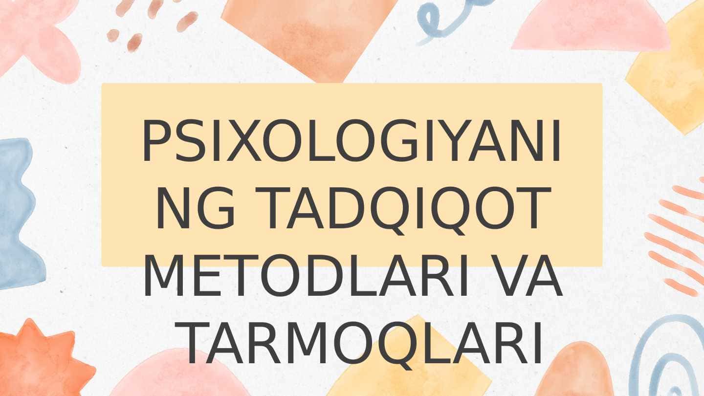 PSIXOLOGIYANING TADQIQOT METODLARI VA  TARMOQLARI