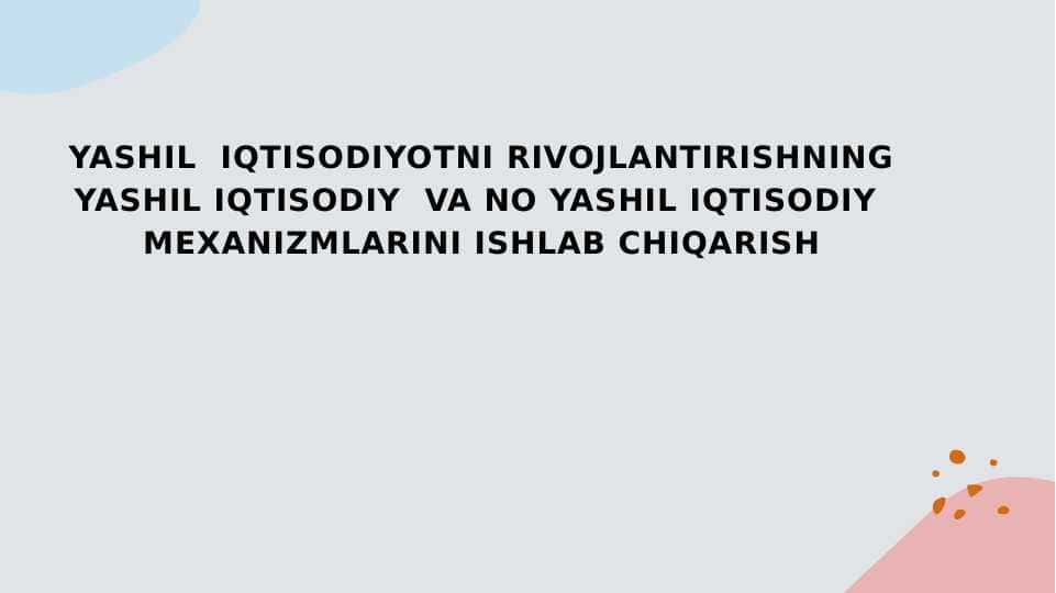 YASHIL  IQTISODIYOTNI RIVOJLANTIRISHNING YASHIL IQTISODIY  VA NO YASHIL IQTISODIY  MEXANIZMLARINI ISHLAB CHIQARISH 1