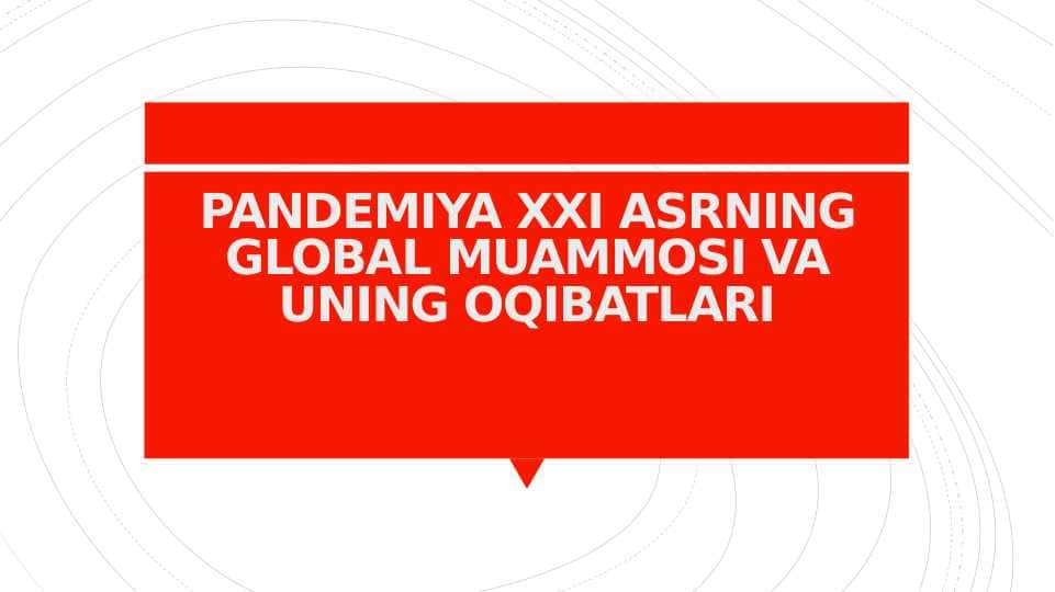 PANDEMIYA XXI ASRNING GLOBAL MUAMMOSI VA UNING OQIBATLARI mavzusida slayd