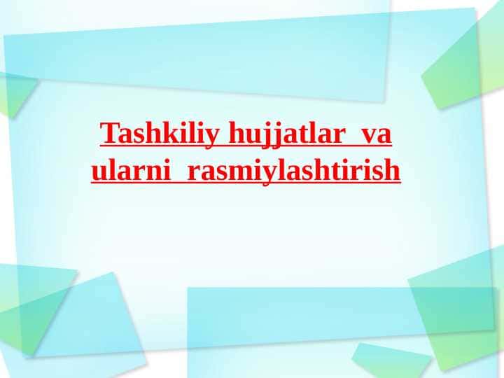 Tashkiliy hujjatlar  va ularni  rasmiylashtirish 1