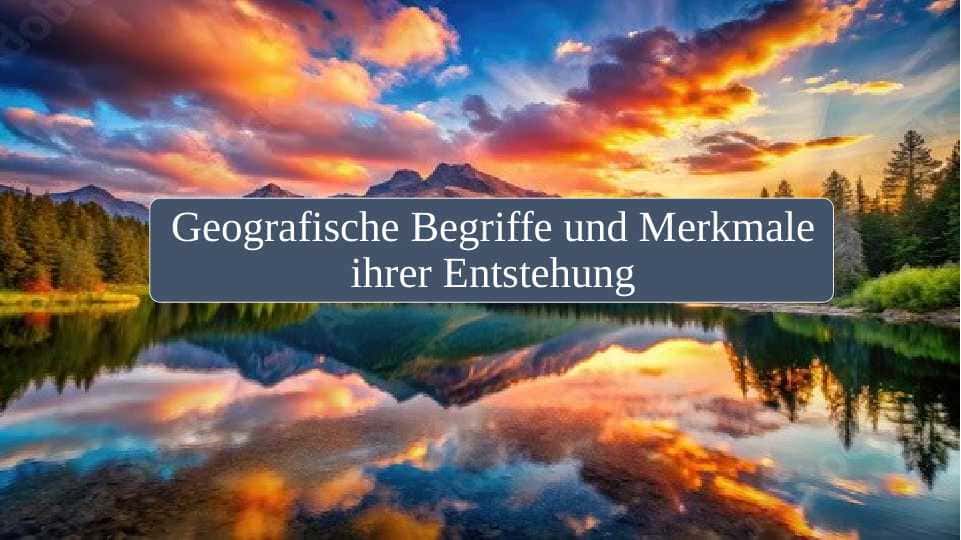 Geografische Begriffe und Merkmale ihrer Entstehung 1