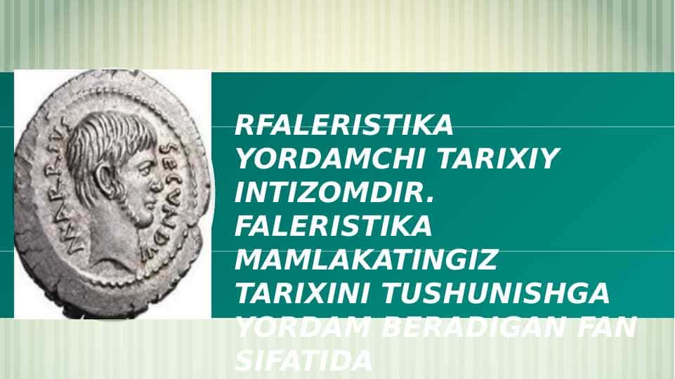 RFALERISTIKA YORDAMCHI TARIXIY INTIZOMDIR. FALERISTIKA MAMLAKATINGIZ TARIXINI TUSHUNISHGA YORDAM BERADIGAN FAN SIFATIDA