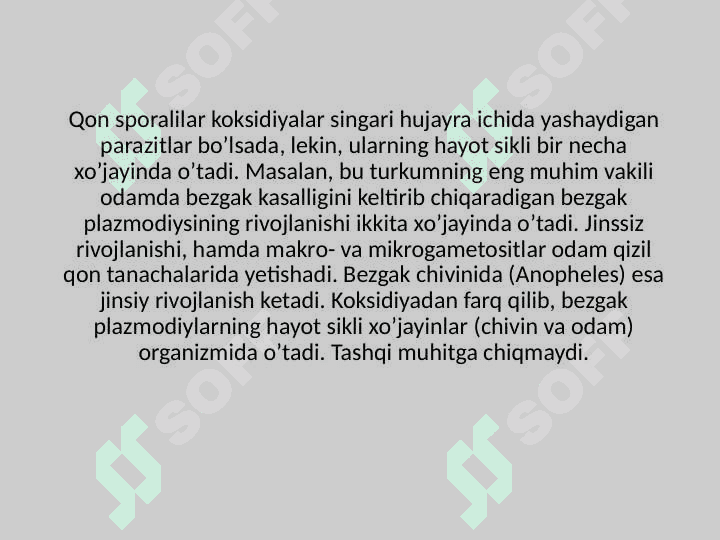 Qon sporalilar (Haemosporidia) turkumi vakillari odam va issiq qonli hayvonlarning qizil qon hujayralari - eritrositlarida parazitlik qiladi. Bu turkumga 100 ga yaqin tur kiradi. 3