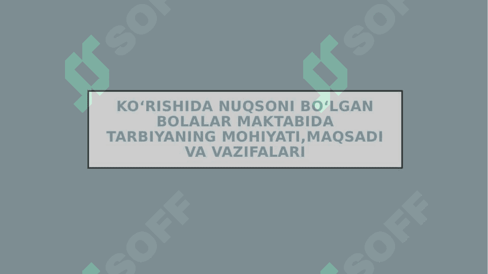 Ko‘rishida nuqsoni bo‘lgan bolalar maktabida tarbiyaning mohiyati,maqsadi va vazifalari 2