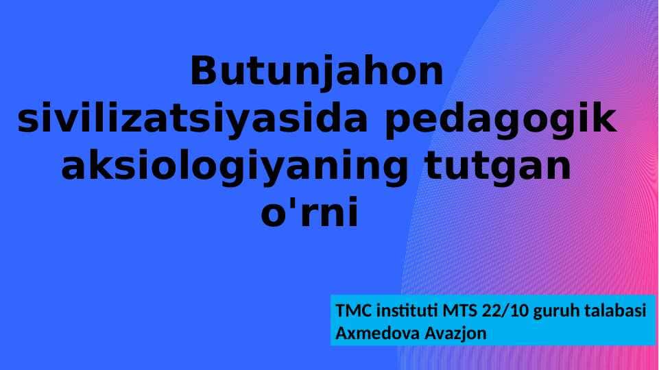 Butunjahon sivilizatsiyasida pedagogik aksiologiyaning tutgan o'rni