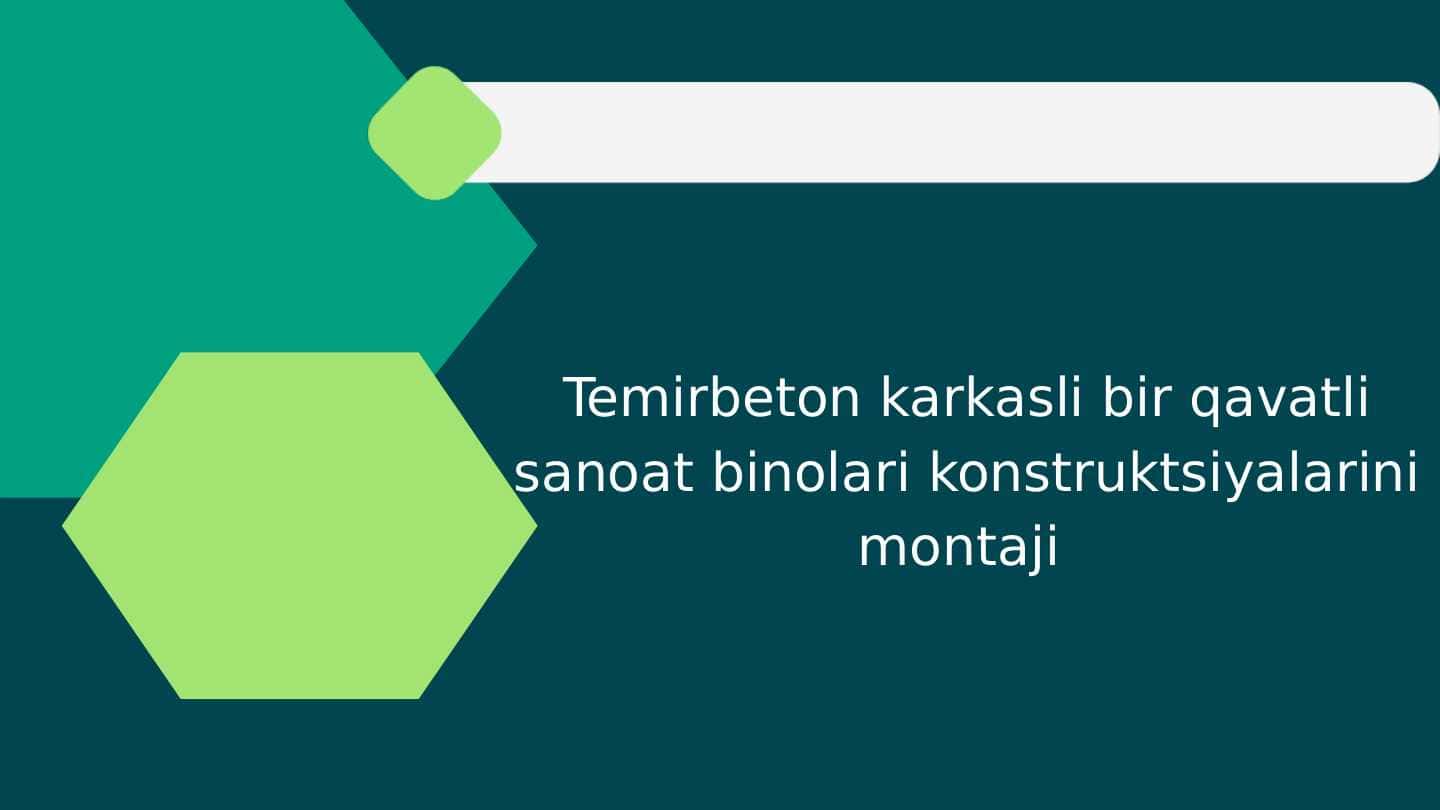 Temirbeton karkasli bir qavatli sanoat binolari konstruktsiyalarini montaji