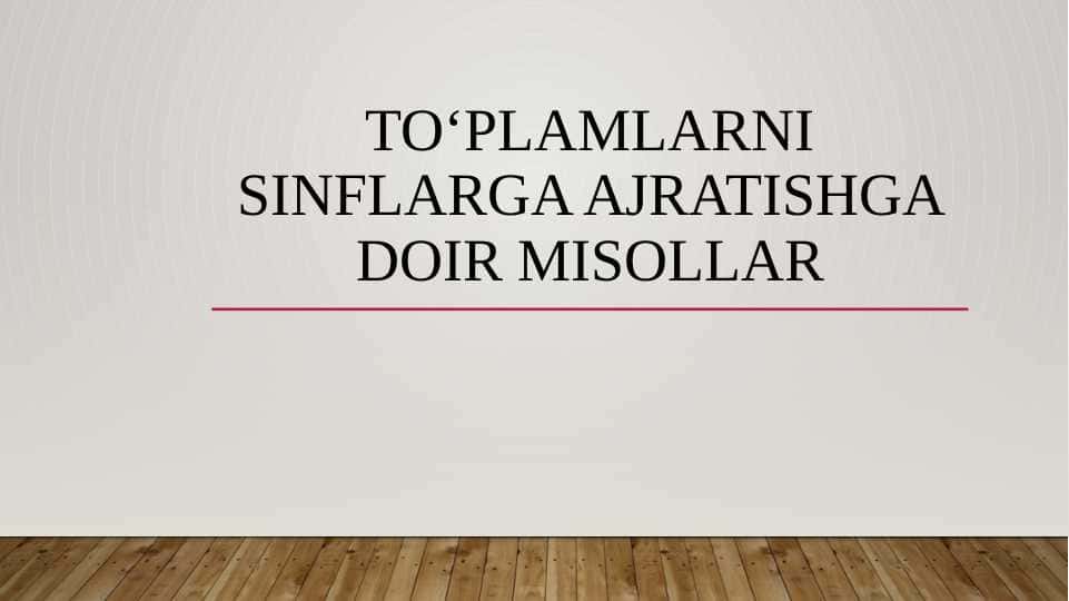 Toʻplamlarni sinflarga ajratishga doir misollar