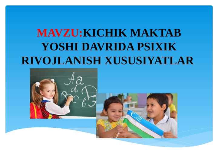 KICHIK MAKTAB YOSHI DAVRIDA PSIXIK RIVOJLANISH XUSUSIYATLAR