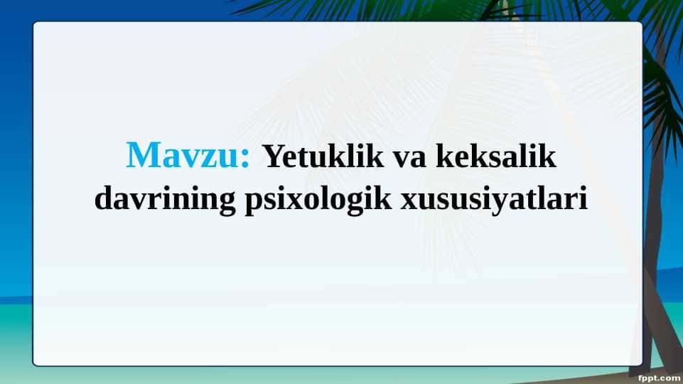 Yetuklik va keksalik davrining psixologik xususiyatlari