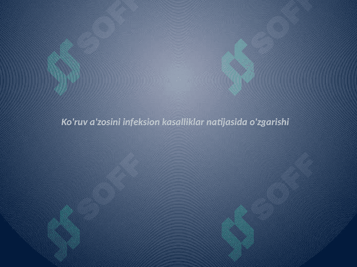 Ko'ruv a'zosini
 infeksion kasalliklar natijasida o'zgarishi 2