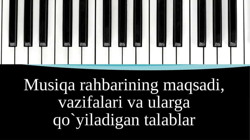 Musiqa rahbarining maqsadi, vazifalari va ularga qo`yiladigan talablar