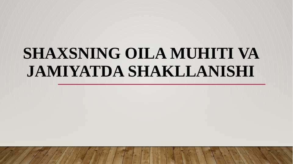 SHAXSNING OILA MUHITI VA JAMIYATDA SHAKLLANISHI