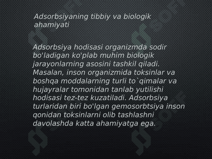 Organizm hayot faoliyatida
 adsorbsiya jarayoni 5