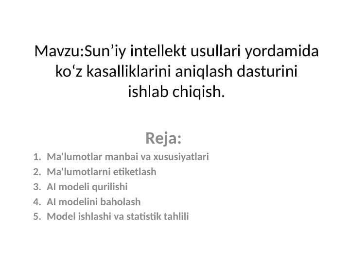 SUN’IY INTELLEKT USULLARI YORDAMIDA KO‘Z KASALLIKLARINI ANIQLASH DASTURINI ISHLAB CHIQISH.