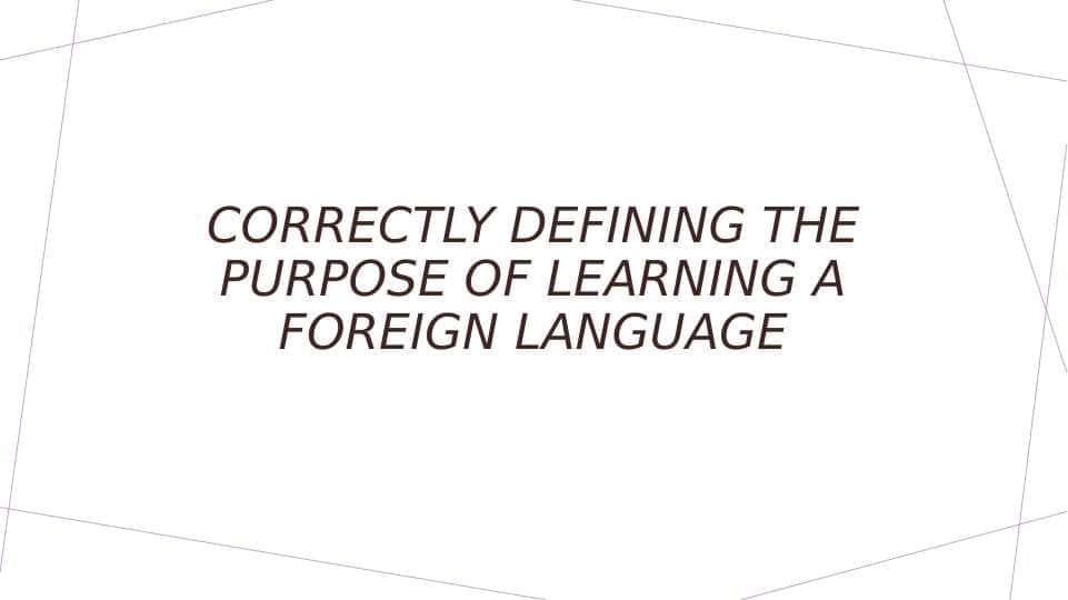 Correctly defining the purpose of learning a foreign language