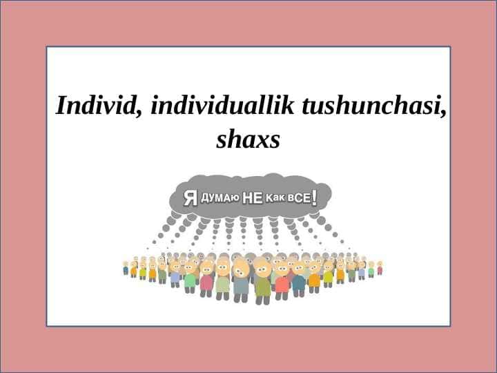 Individ, individuallik tushunchasi, shaxs 1
