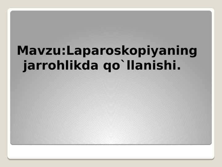 Laparoskopiyaning jarrohlikda qo`llanishi.