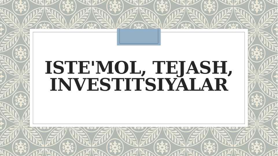 Iste'mol, tejash va investitsiyalar 1