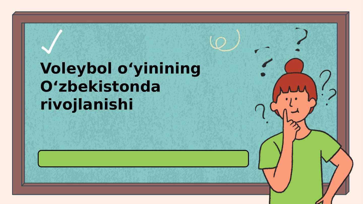 Valebol oʻyining Oʻzbekistonda rivojlanishi