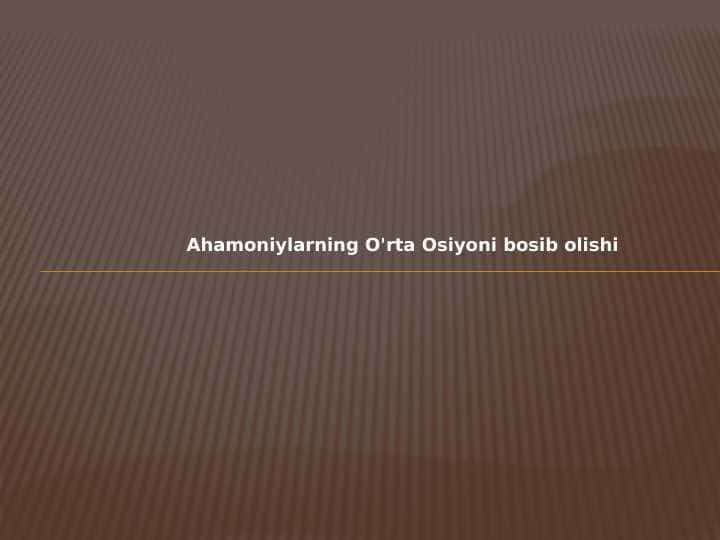 Ahamoniylarning O'rta Osiyoni bosib olishi