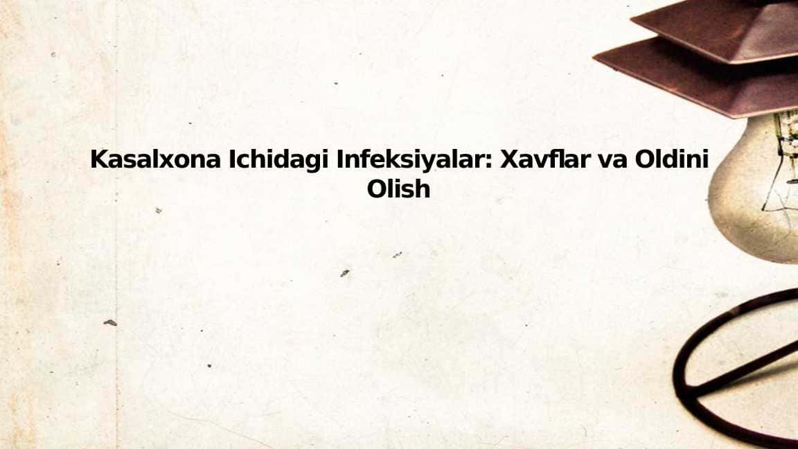 Kasalxona Ichidagi Infeksiyalar: Xavflar va Oldini Olish