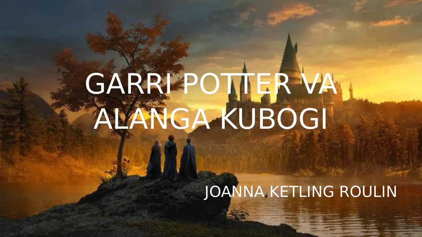 GARRI POTTER VA ALANGA KUBOGI tahlili