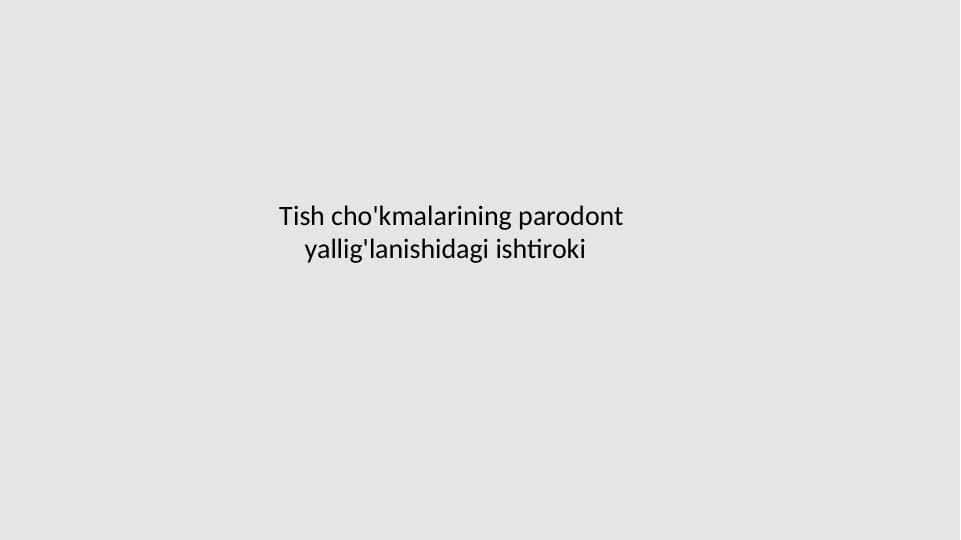 Tish cho'kmalarining parodont     yallig'lanishidagi ishtiroki 1