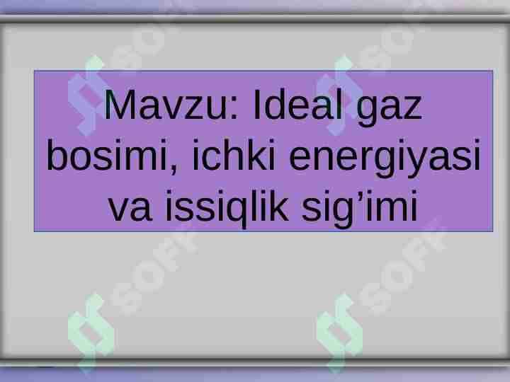 Ideal gaz bosimi, ichki energiyasi va issiqlik sig’imi 1