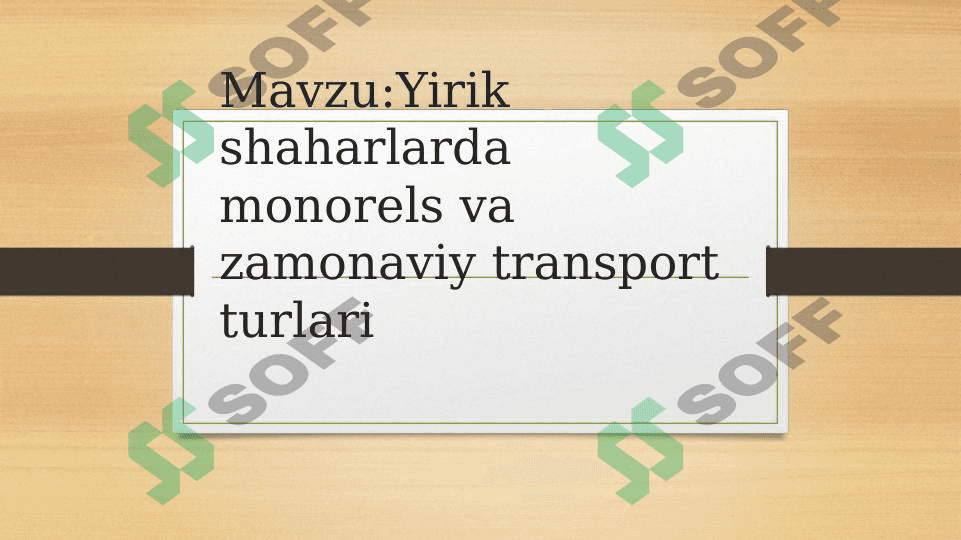 Mavzu:Yirik shaharlarda monorels va zamonaviy transport turlari 1