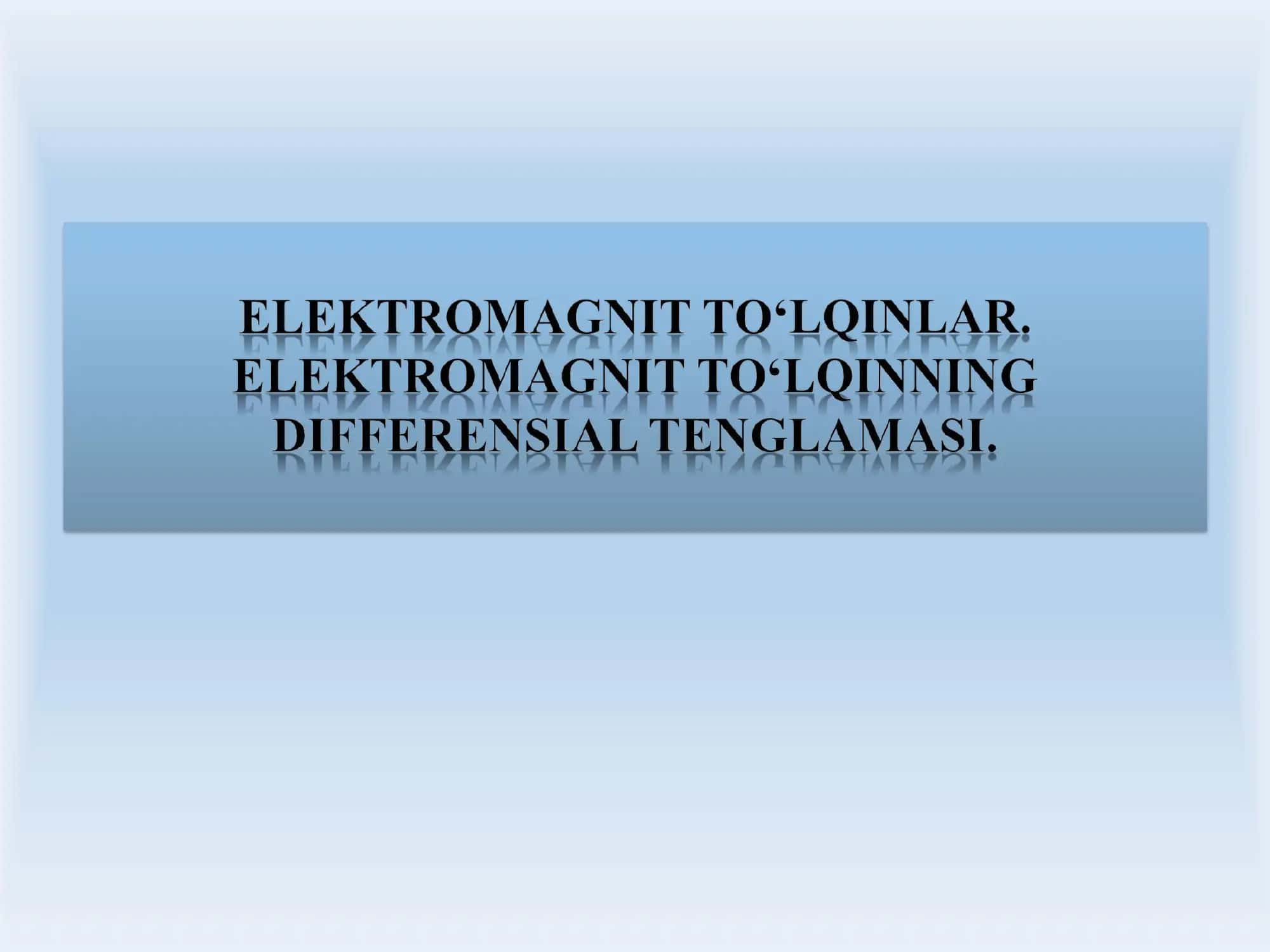 Elektromagnit to’lqinlar 1