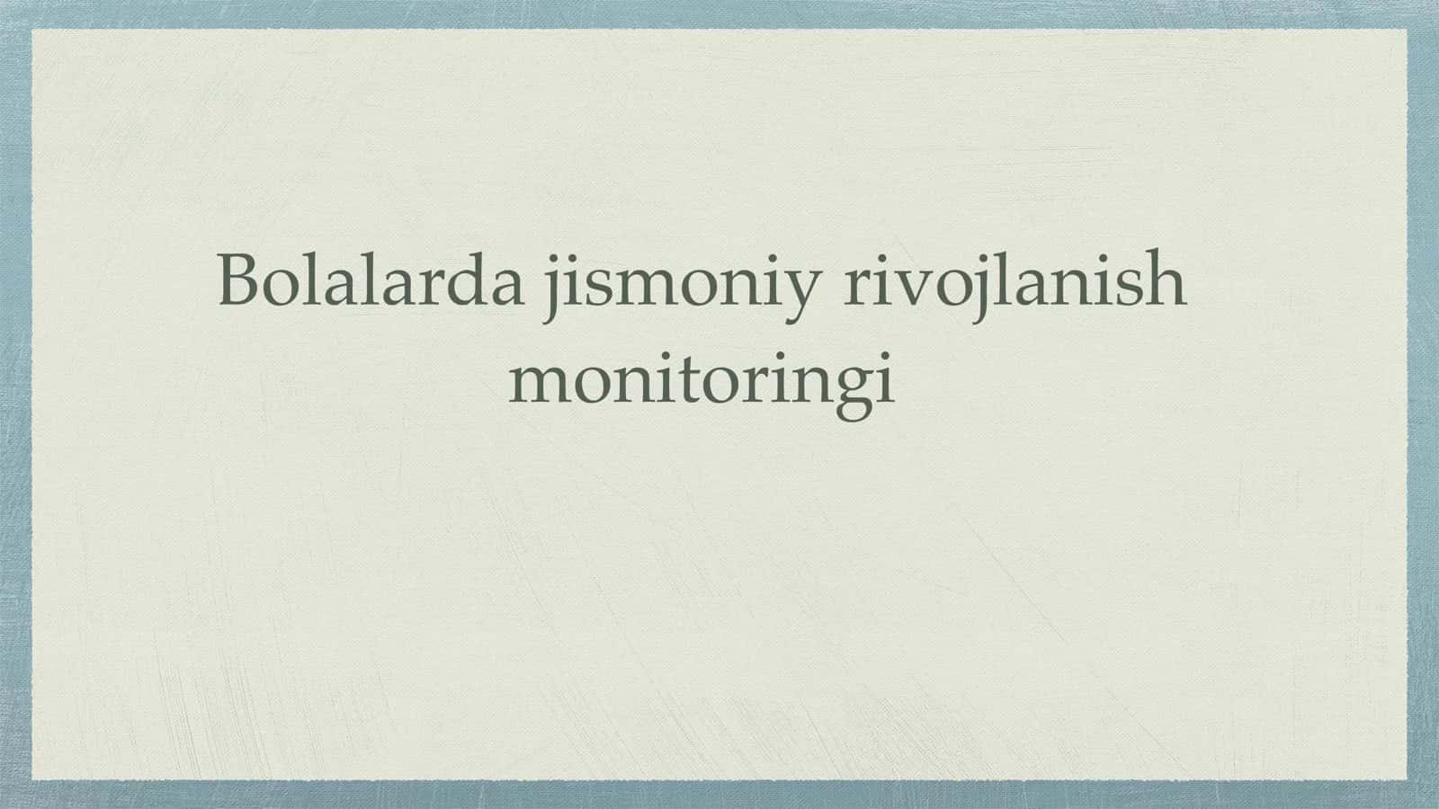 Bolalarda jismoniy rivojlanish monitoringi 1