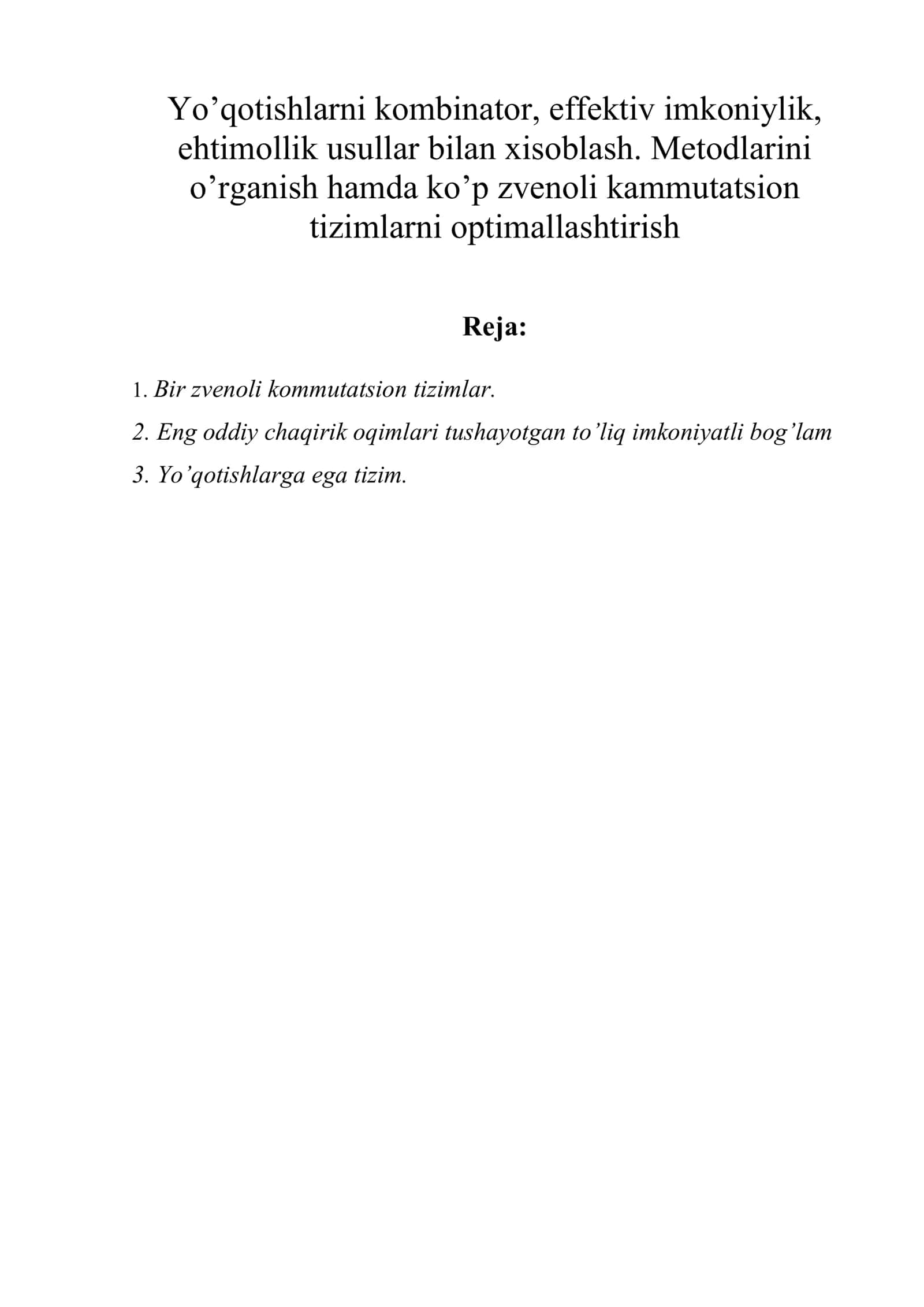 Yo’qotishlarni kombinator, effektiv imkoniylik, ehtimollik usullar bilan xisoblash. Metodlarini o’rganish hamda ko’p zvenoli kammutatsion tizimlarni optimallashtirish 1