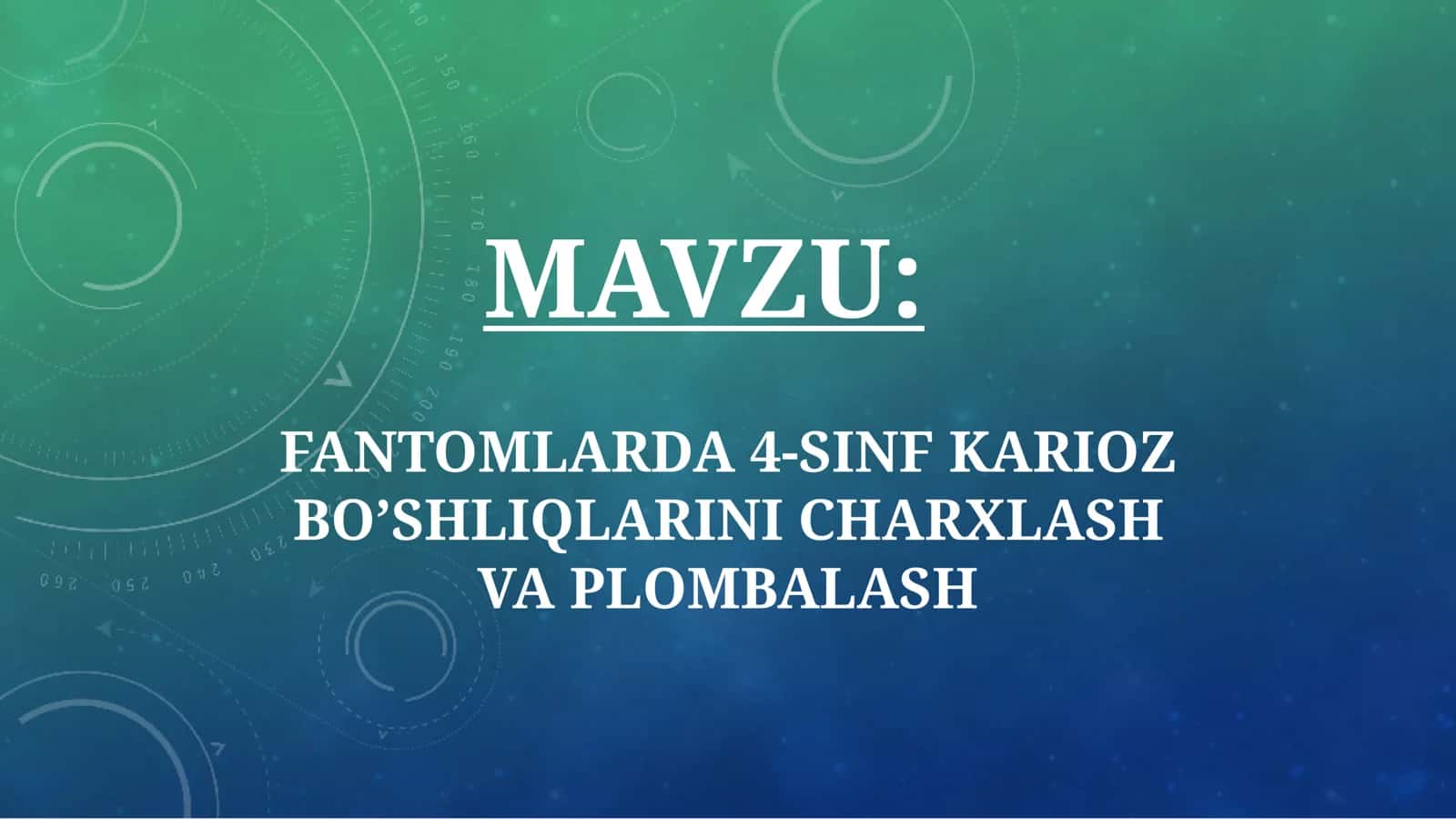 FANTOMLARDA 4-SINF KARIOZ BO’SHLIQLARINI CHARXLASH VA PLOMBALASH 1