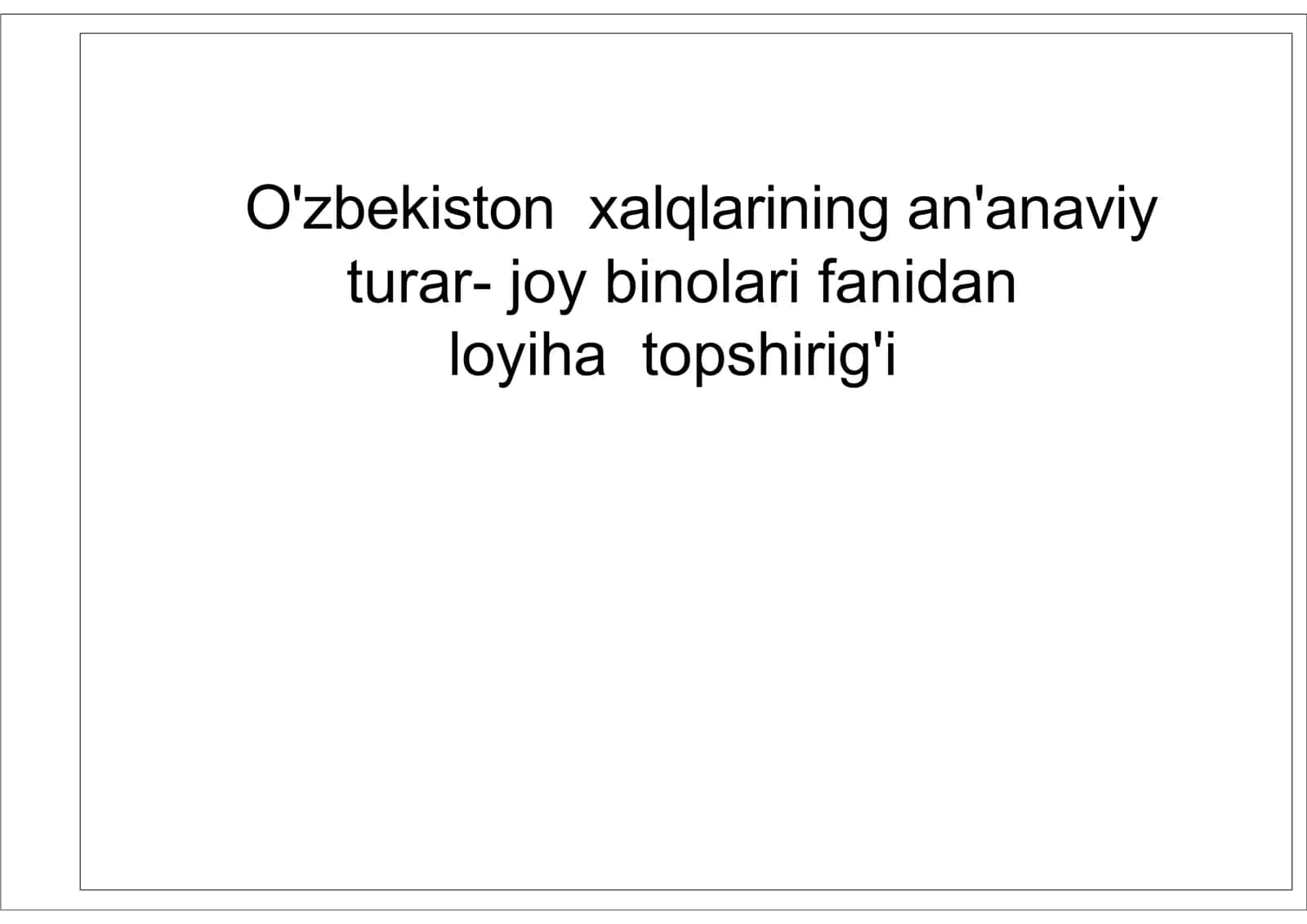 O'zbekiston xalqlarining an'anaviy turar- joy binolari fanidan loyiha topshirig'i.pdf 1