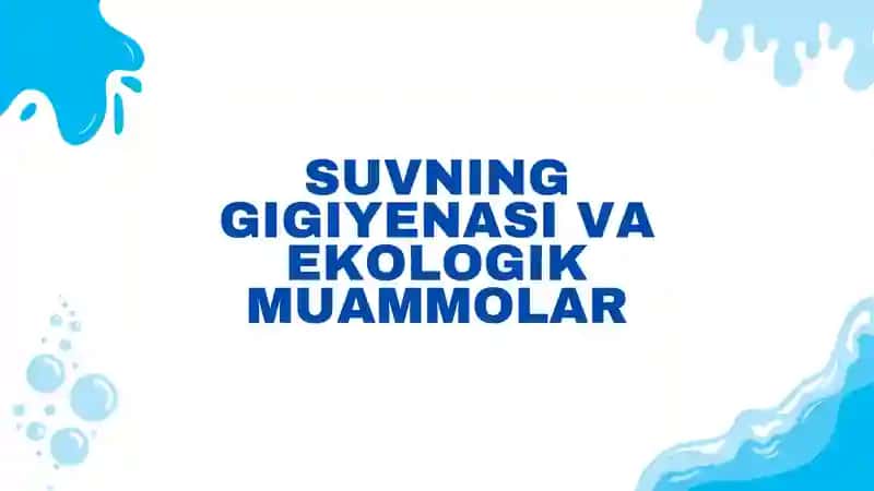 SUVNING GIGIYENASI VA EKOLOGIK MUAMMOLAR