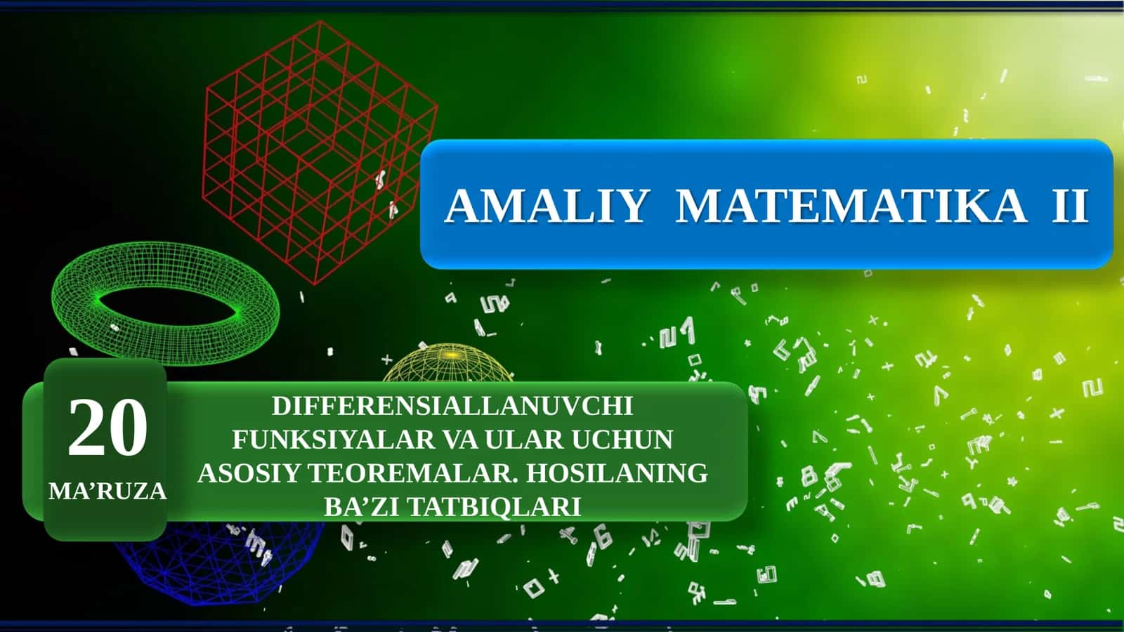 Amaliy matematika 2: Differensiallanuvchi funksiyalar va ular uchun asosiy teoremalar. Hosilaning ba’zi tatbiqlari 1