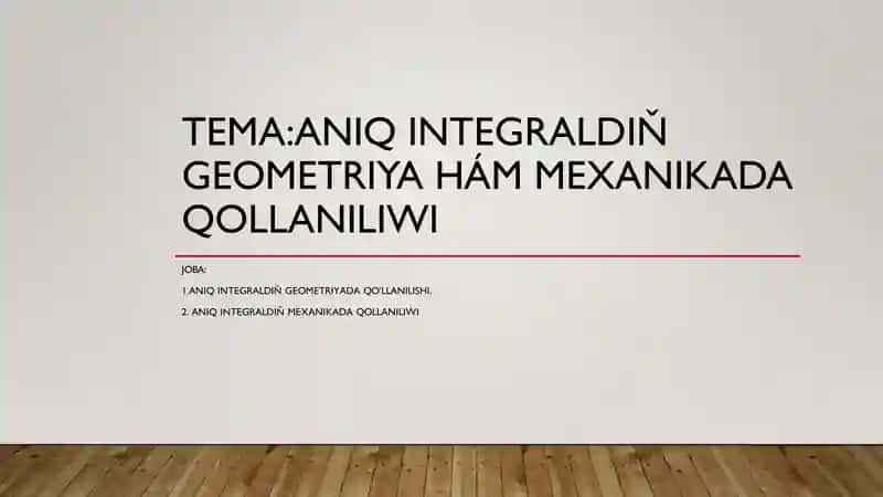 ANIQ INTEGRALDIŇ GEOMETRIYA HÁM MEXANIKADA QOLLANILIWI 1