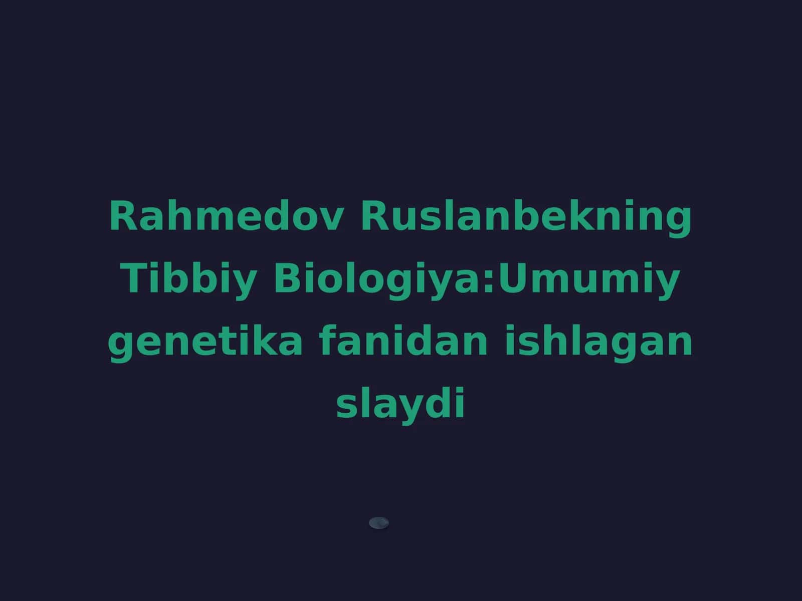 Tibbiy Biologiya:Umumiy genetika fanidan ishlagan slayd 1
