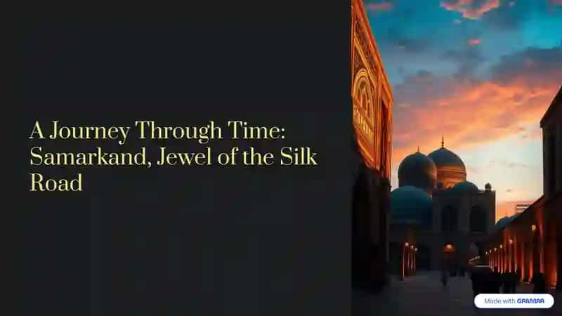 A Journey Through Time: Samarkand, Jewel of the Silk Road