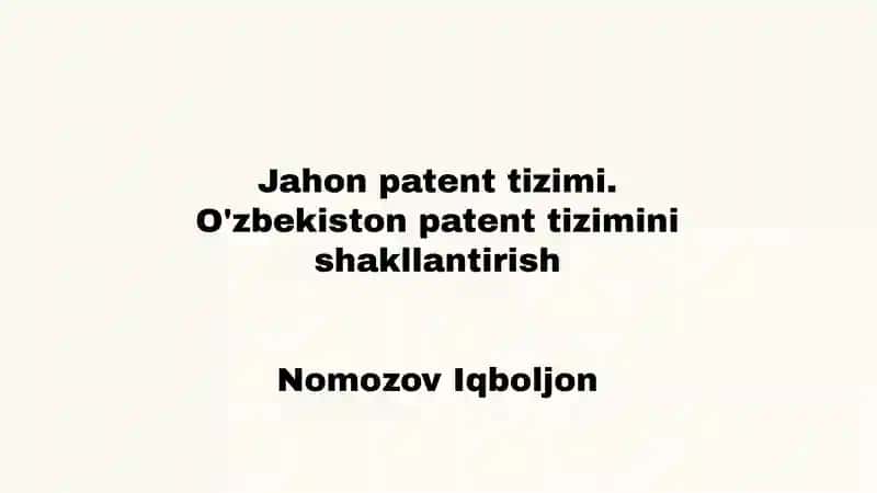 Jahon patent tizimi. O'zbekiston patent tizimini shakllantirish